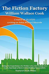 The Fiction Factory by William Wallace Cook (alias John Milton Edwards) Norton Creek Press